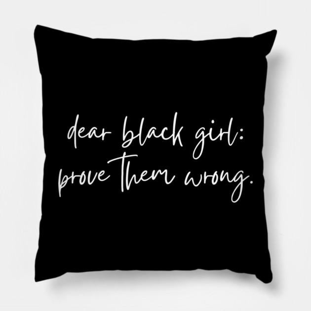 Dear Black Girl Prove Them Wrong Pillow by UrbanLifeApparel