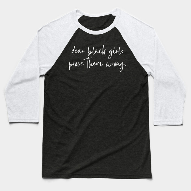 Dear Black Girl Prove Them Wrong Baseball T-Shirt by UrbanLifeApparel