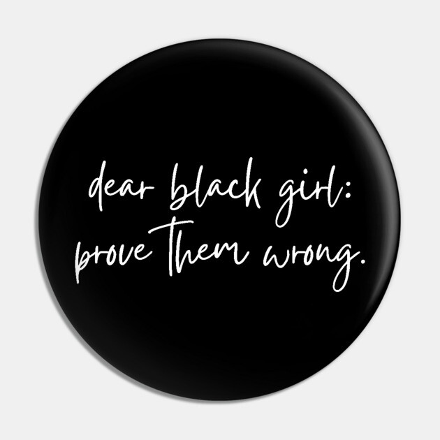 Dear Black Girl Prove Them Wrong Pin by UrbanLifeApparel