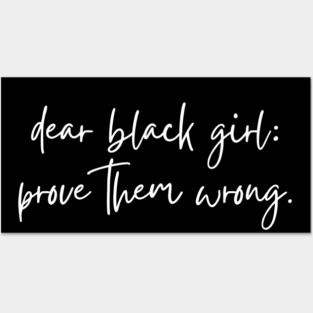 Dear Black Girl Prove Them Wrong Posters and Art