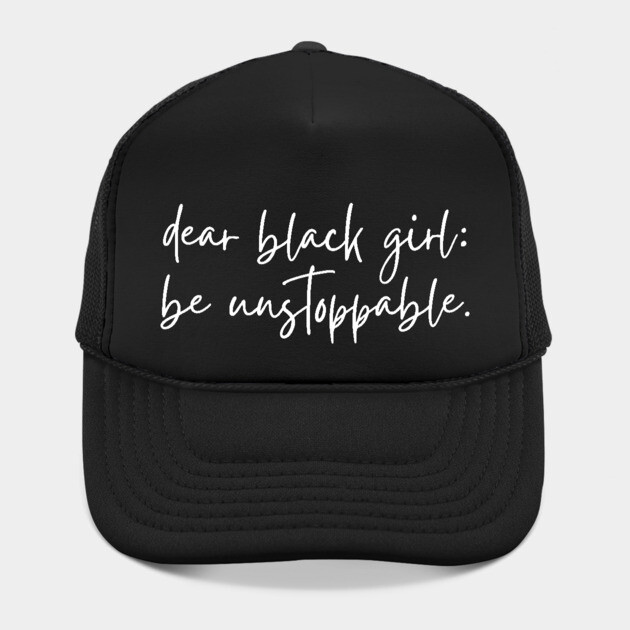 Dear Black Girl, Be Unstoppable by UrbanLifeApparel