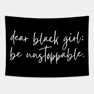 Dear Black Girl, Be Unstoppable Tapestry