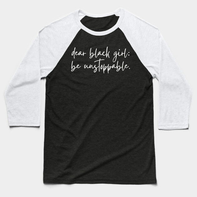 Dear Black Girl, Be Unstoppable Baseball T-Shirt by UrbanLifeApparel