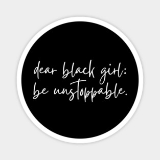 Dear Black Girl, Be Unstoppable Magnet