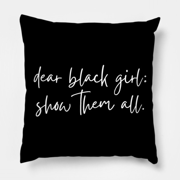Dear Black Girl show them all Pillow by UrbanLifeApparel