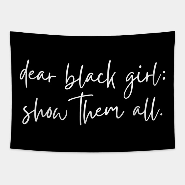 Dear Black Girl show them all Tapestry by UrbanLifeApparel