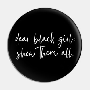 Dear Black Girl show them all Pin