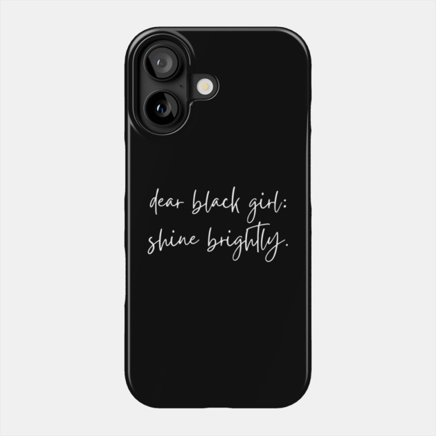 Dear Black Girl, Shine Brightly Phone Case by UrbanLifeApparel