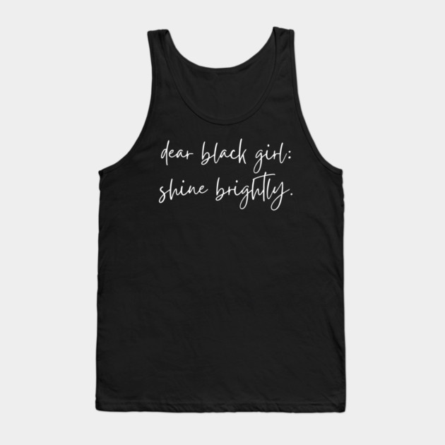 Dear Black Girl, Shine Brightly Tank Top by UrbanLifeApparel