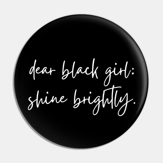 Dear Black Girl, Shine Brightly Pin by UrbanLifeApparel