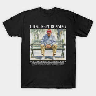 I Just Kept Running Donald Trump - Trump 2024 T-Shirt
