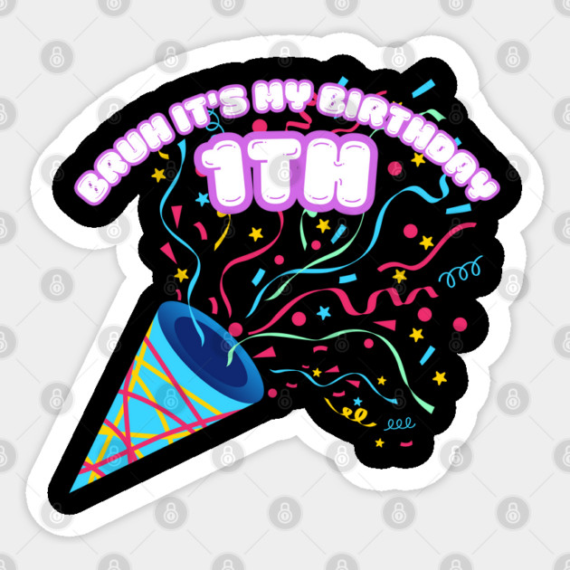 Bruh It's My 1th Birthday Sticker by BlackMeme94