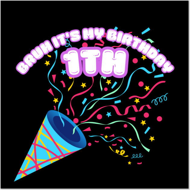 Bruh It's My 1th Birthday Wall Art by BlackMeme94