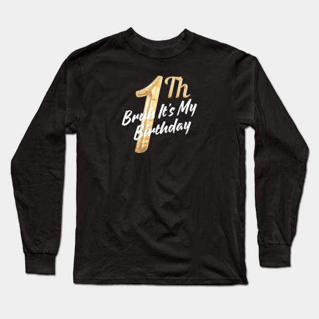 Bruh It's My 1th Birthday Long Sleeve T-Shirt by BlackMeme94