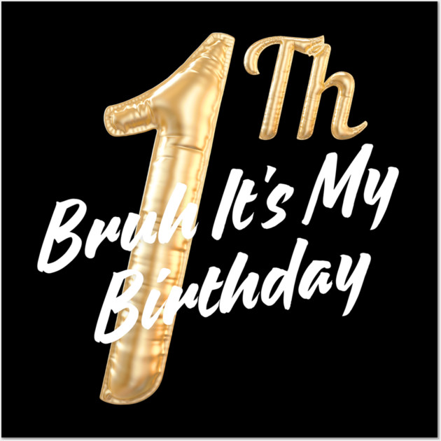 Bruh It's My 1th Birthday Wall Art by BlackMeme94