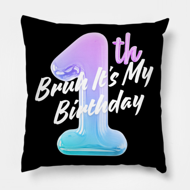 Bruh It's My 1th Birthday Pillow by BlackMeme94