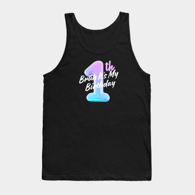 Bruh It's My 1th Birthday Tank Top by BlackMeme94