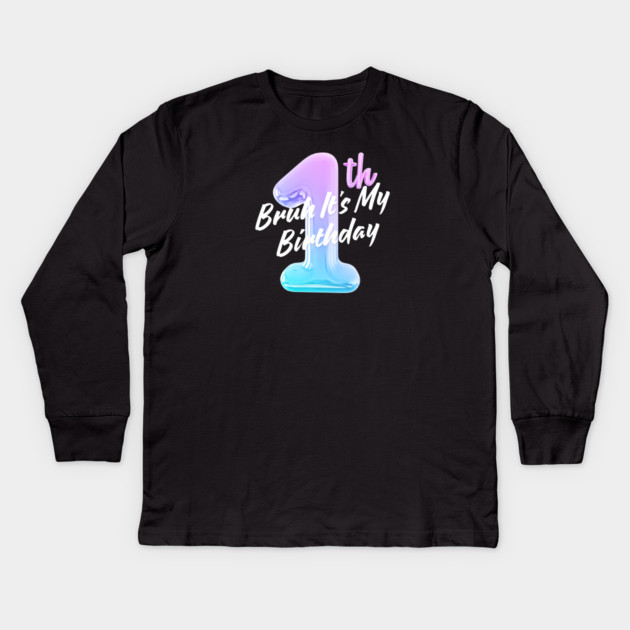 Bruh It's My 1th Birthday Kids Long Sleeve T-Shirt by BlackMeme94