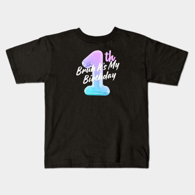 Bruh It's My 1th Birthday Kids T-Shirt by BlackMeme94