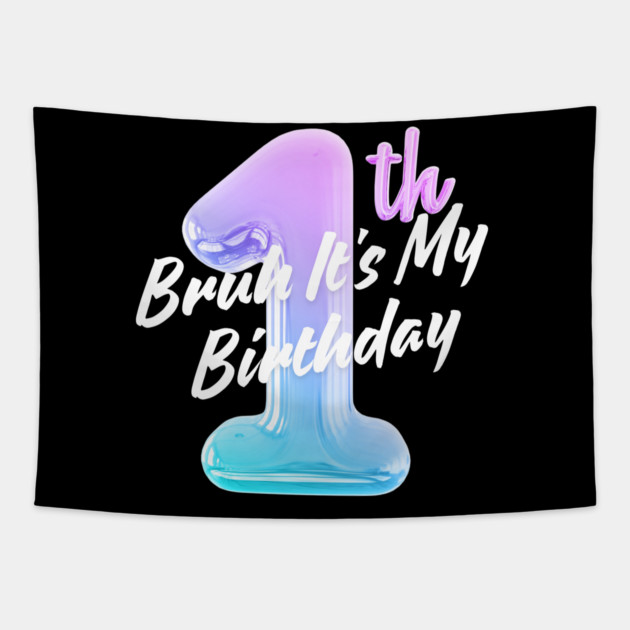 Bruh It's My 1th Birthday Tapestry by BlackMeme94