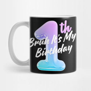 Bruh It's My 1th Birthday Mug
