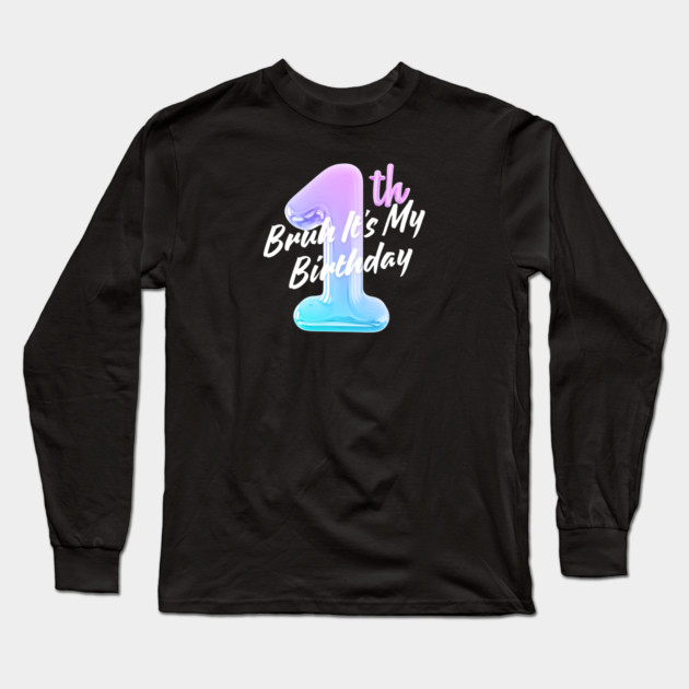 Bruh It's My 1th Birthday Long Sleeve T-Shirt by BlackMeme94