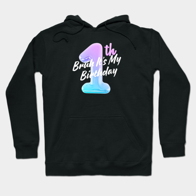 Bruh It's My 1th Birthday Hoodie by BlackMeme94