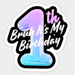 Bruh It's My 1th Birthday Sticker