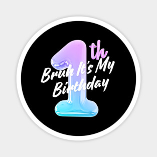 Bruh It's My 1th Birthday Magnet