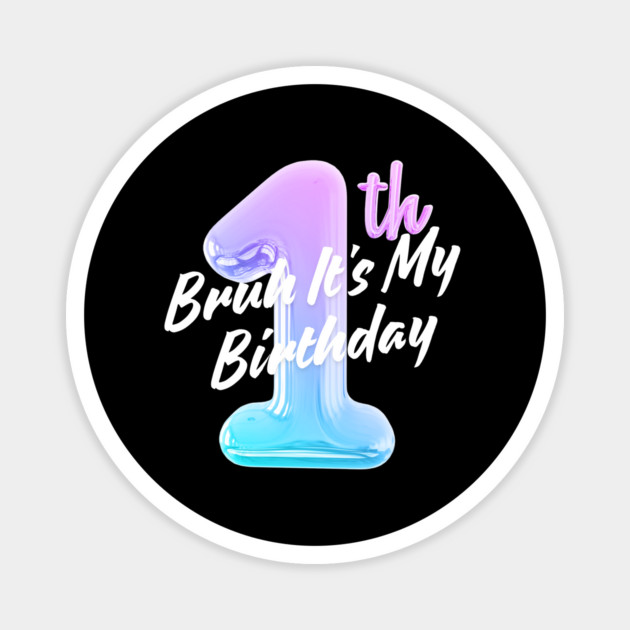 Bruh It's My 1th Birthday Magnet by BlackMeme94