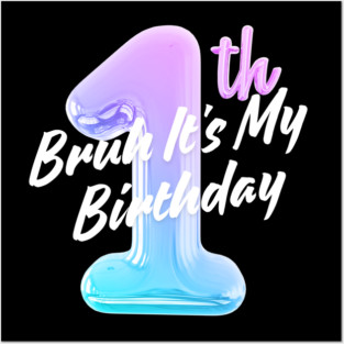 Bruh It's My 1th Birthday Posters and Art