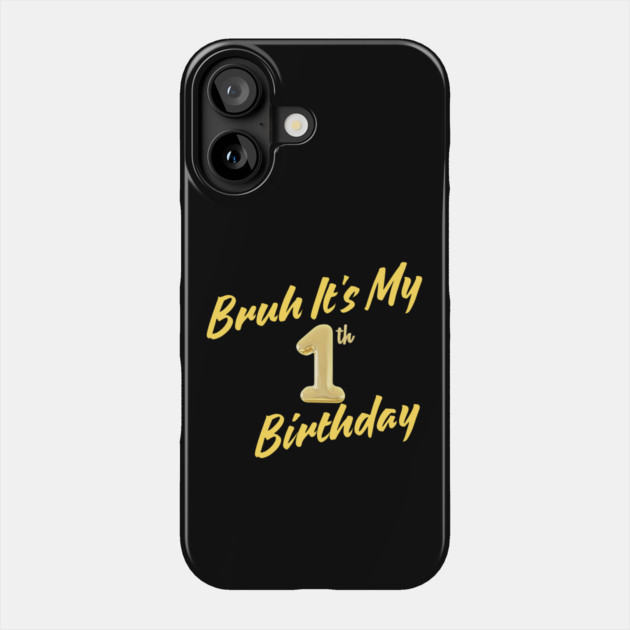 Bruh It's My 1th Birthday Phone Case by BlackMeme94