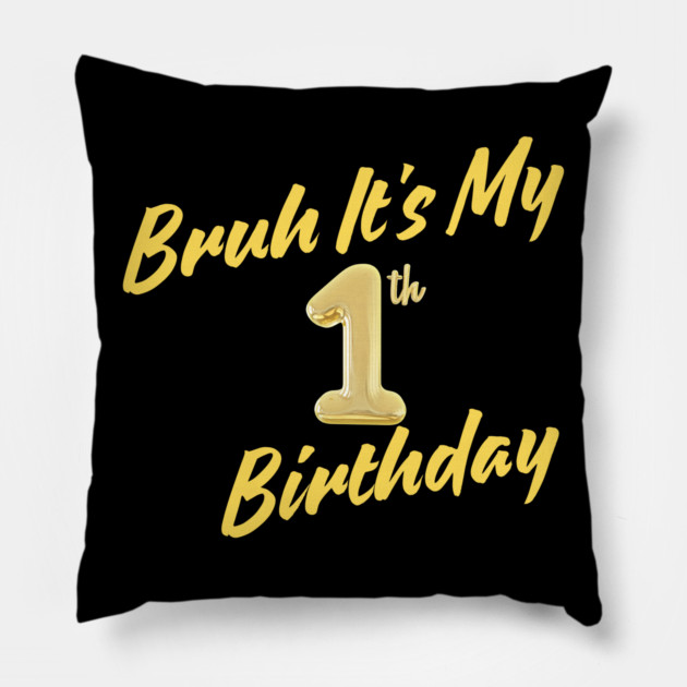 Bruh It's My 1th Birthday Pillow by BlackMeme94