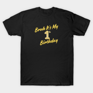 Bruh It's My 1th Birthday T-Shirt