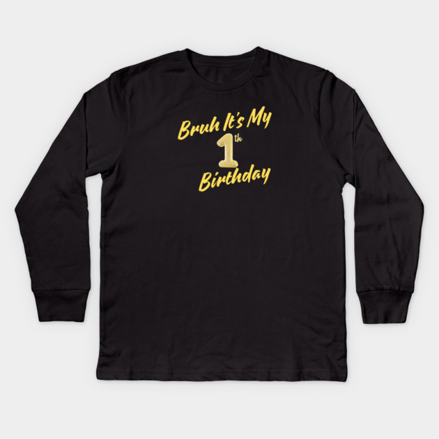 Bruh It's My 1th Birthday Kids Long Sleeve T-Shirt by BlackMeme94