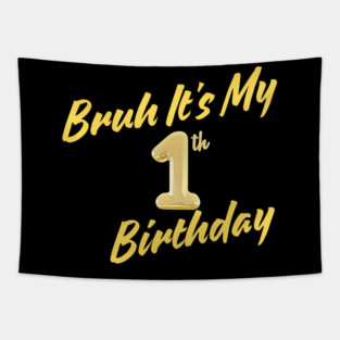 Bruh It's My 1th Birthday Tapestry
