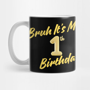 Bruh It's My 1th Birthday Mug
