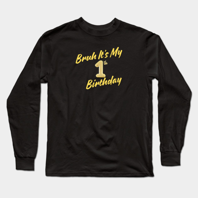 Bruh It's My 1th Birthday Long Sleeve T-Shirt by BlackMeme94