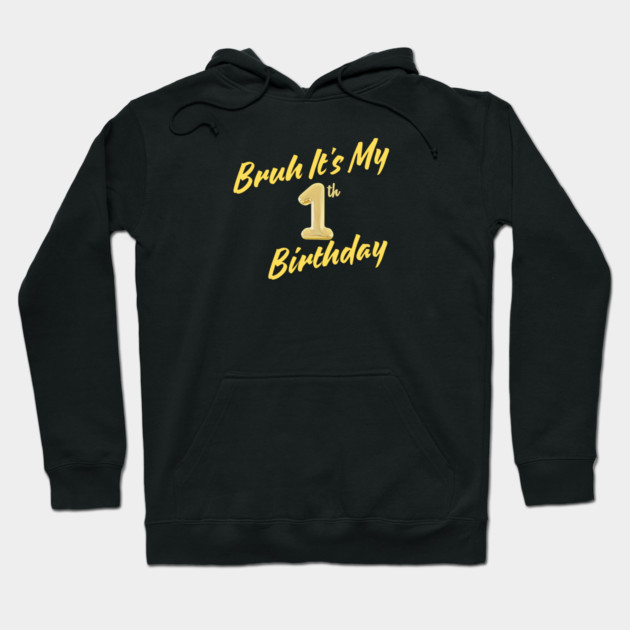 Bruh It's My 1th Birthday Hoodie by BlackMeme94