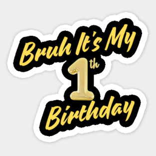 Bruh It's My 1th Birthday Sticker
