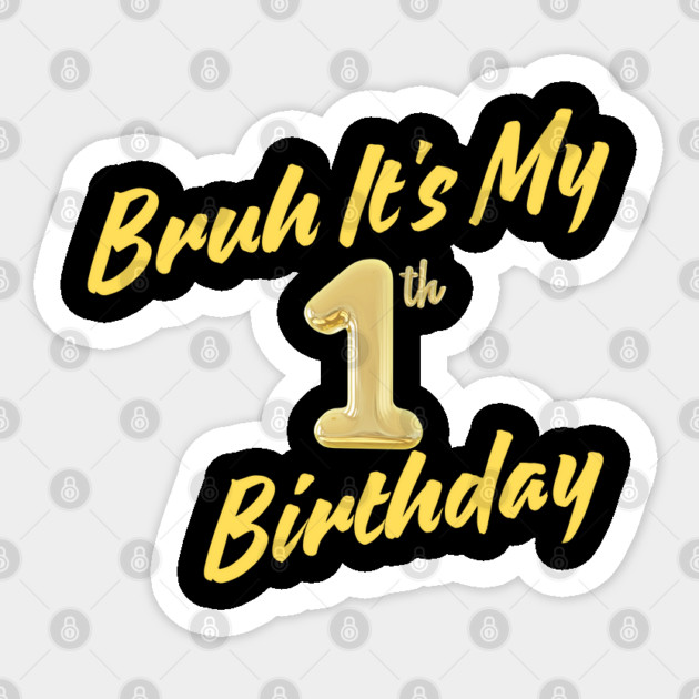 Bruh It's My 1th Birthday Sticker by BlackMeme94