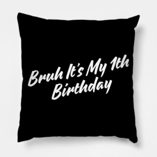 Bruh It's My 1th Birthday Pillow