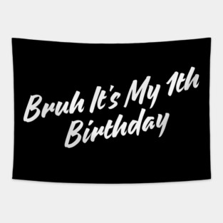 Bruh It's My 1th Birthday Tapestry