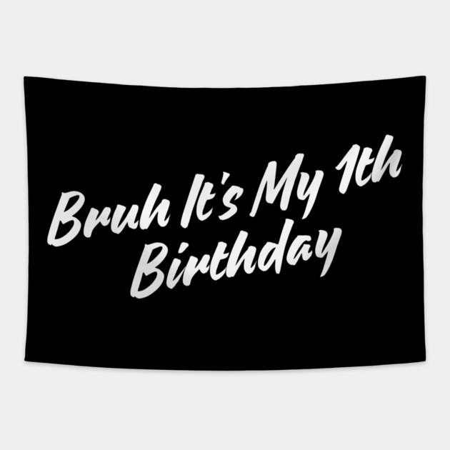 Bruh It's My 1th Birthday Tapestry by BlackMeme94
