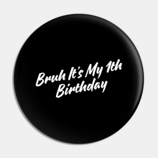 Bruh It's My 1th Birthday Pin