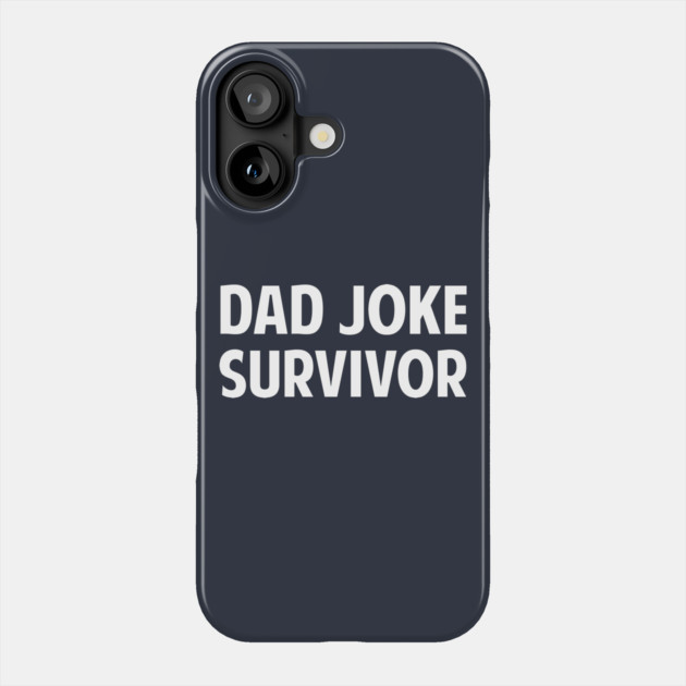 Dad Joke Survivor Phone Case by dumbshirts