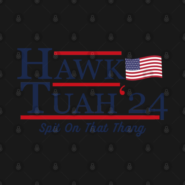 Hawk Tuah 2024 by shitposthero