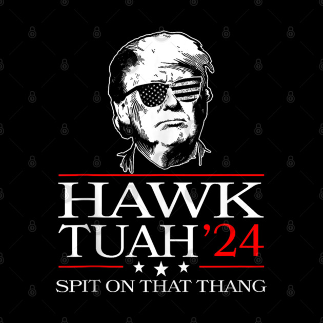 Trump 2024 Flag Hawk Tuah Spit On That Thing by trendcrafters