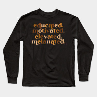 Educated motivated elevated melanated Long Sleeve T-Shirt