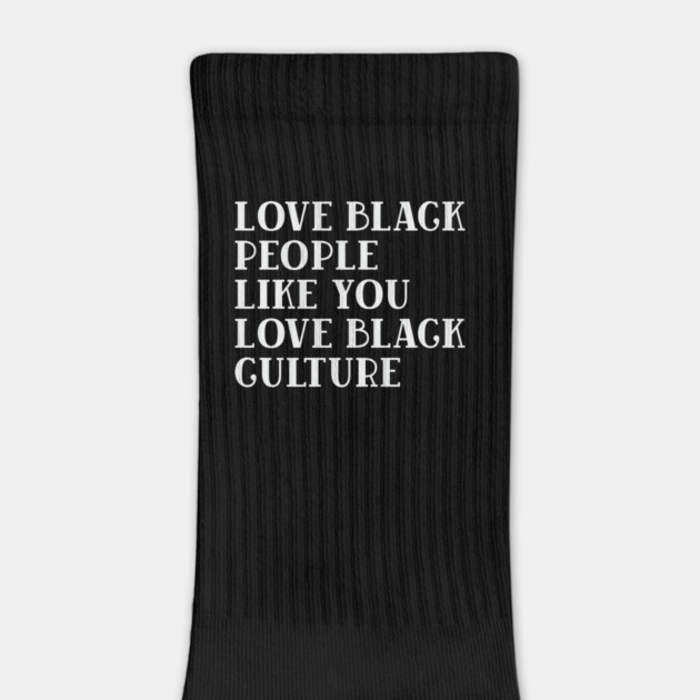 LOVE BLACK PEOPLE LIKE YOU LOVE BLACK CULTURE by UrbanLifeApparel